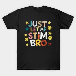 Just Let Me Stim Bro T-Shirt